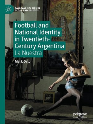 cover image of Football and National Identity in Twentieth-Century Argentina